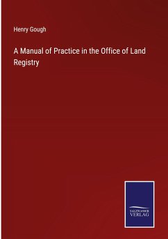 A Manual of Practice in the Office of Land Registry - Gough, Henry