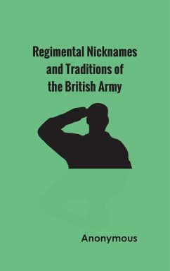 Regimental Nicknames and Traditions of the British Army - Anonymous