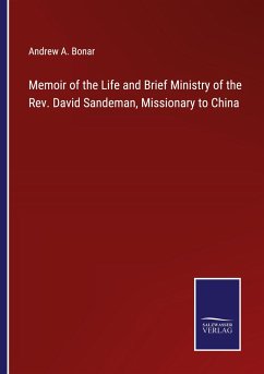 Memoir of the Life and Brief Ministry of the Rev. David Sandeman, Missionary to China - Bonar, Andrew A.