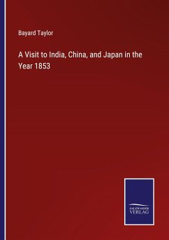 A Visit to India, China, and Japan in the Year 1853 - Taylor, Bayard