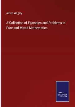 A Collection of Examples and Problems in Pure and Mixed Mathematics - Wrigley, Alfred