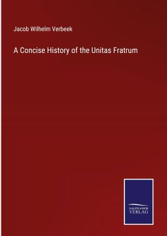 A Concise History of the Unitas Fratrum - Verbeek, Jacob Wilhelm