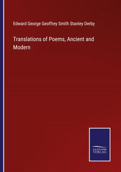 Translations of Poems, Ancient and Modern - Derby, Edward George G. Smith Stanley