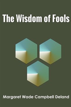 The Wisdom of Fools - Campbell Deland, Margaret Wade