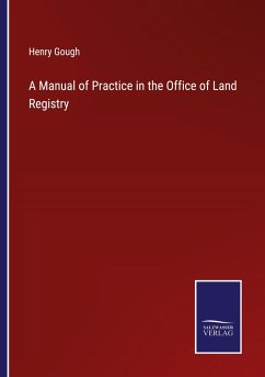 A Manual of Practice in the Office of Land Registry - Gough, Henry