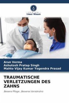 TRAUMATISCHE VERLETZUNGEN DES ZAHNS - Verma, Arun;Singh, Ashutosh Pratap;Yogendra Prasad, Mahto Vijay Kumar