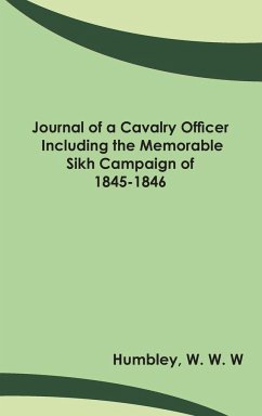 Journal of a Cavalry Officer; Including the Memorable Sikh Campaign of 1845-1846 - Humbley, W. W. W