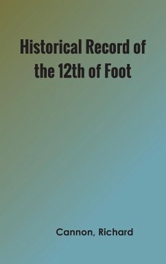 Historical Record of the Twelfth, or the East Suffolk, Regiment of Foot - Cannon, Richard