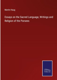 Essays on the Sacred Language, Writings and Religion of the Parsees - Haug, Martin