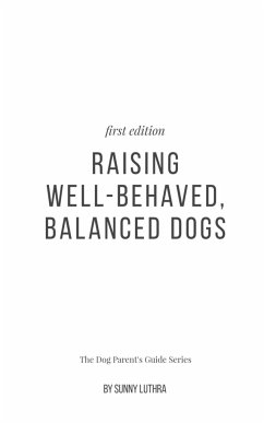 Raising Well-Behaved, Balanced Dogs - Luthra, Sunny