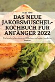DAS NEUE JAKOBSMUSCHEL-KOCHBUCH FÜR ANFÄNGER 2022