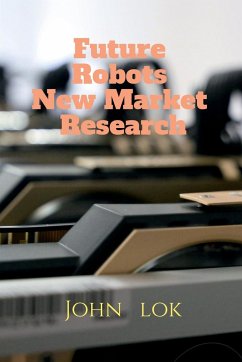 Future Robots New Market Research - Lok, John