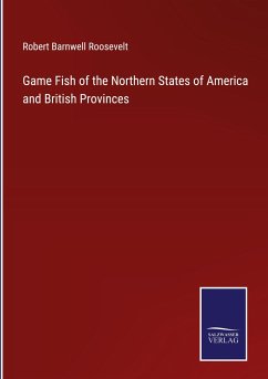 Game Fish of the Northern States of America and British Provinces - Roosevelt, Robert Barnwell