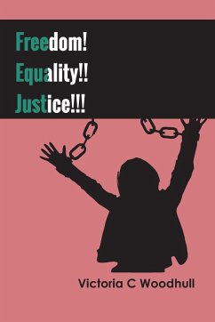 Freedom! Equality!! Justice!!! - Woodhull, Victoria C