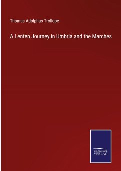 A Lenten Journey in Umbria and the Marches - Trollope, Thomas Adolphus