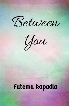 Between you. - Kapadia, Fatema