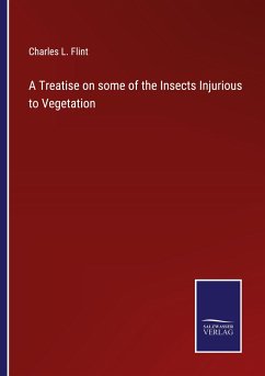 A Treatise on some of the Insects Injurious to Vegetation - Flint, Charles L.