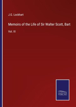 Memoirs of the Life of Sir Walter Scott, Bart - Lockhart, J. G.