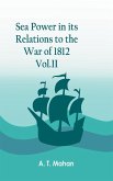 Sea Power in its Relations to the War of 1812. Vol.II