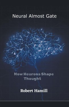 Neural Almost Gate How Neurons Shape Thought - Hamill, Robert