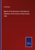 Report of the Secretary of the Board of Statistics of the Census of Nova Scotia 1861