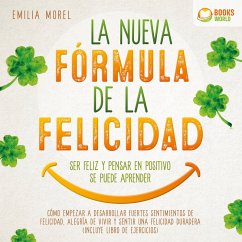 La nueva fórmula de la felicidad - Ser feliz y pensar en positivo se puede aprender: Cómo desarrollar fuertes y duraderos sentimientos de felicidad, y alegría de vivir (incluye libro de ejercicios) (MP3-Download) - Morel, Emilia