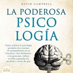 La poderosa Psicología: Cómo utilizar la psicología y las técnicas de manipulación probadas en su beneficio, leer fácilmente a las personas, influir en ellas y ganarlas en un abrir y cerrar de ojos (MP3-Download)