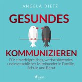 Gesundes Kommunizieren - Für ein erfolgreiches, wertschätzendes und menschliches Miteinander in Familie, Schule und Beruf (MP3-Download)