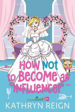 How NOT to Become an Influencer (eBook, ePUB) - Reign, Kathryn