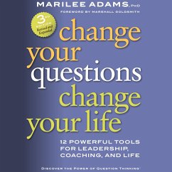 Change Your Questions, Change Your Life (MP3-Download) - Ph.D., Marilee G. Adams