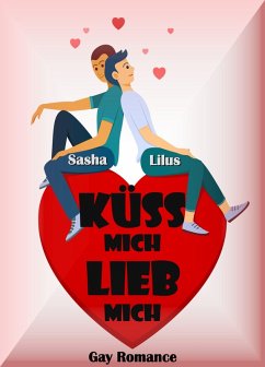 Küss mich, lieb mich (eBook, ePUB) - Lilus, Sasha
