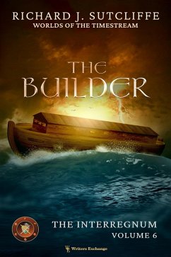 The Builder (Worlds of the Timestream: The Interregnum, #6) (eBook, ePUB) - Sutcliffe, Richard J.