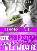 Cette Proposition Irrésistible Du Milliardaire - Intégrale (Tomes 1 à 10) (eBook, ePUB)
