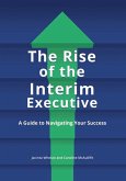 The Rise of the Interim Executive (eBook, ePUB) The Rise of the Interim Executive (eBook, ePUB)