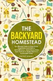 The Backyard Homestead: The Ultimate Guide to Grow Herbs, Vegetables and Fruits for Self-Sufficiency. Learn How to Raise Farm Animals to Finally Start Your Sustainable Living (eBook, ePUB)
