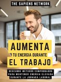 Aumenta Tu Energia Durante El Trabajo (eBook, ePUB)