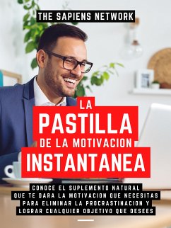 La Pastilla De La Motivacion Instantanea (eBook, ePUB) - Network, The Sapiens