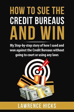 How to Sue the Credit Bureaus and Win (eBook, ePUB) - Hicks, Lawrence