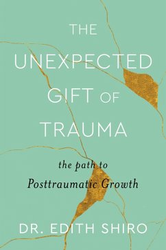 The Unexpected Gift of Trauma (eBook, ePUB) - Shiro, Edith