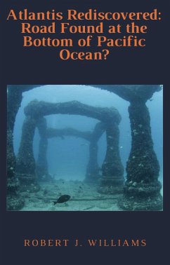 Atlantis Rediscovered: Road Found at the Bottom of Pacific Ocean? (eBook, ePUB) - Williams, Robert J.