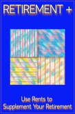 Retirement Plus: Use Rents to Supplement Your Retirement (MFI Series1, #184) (eBook, ePUB)