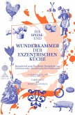 Die Speise- und Wunderkammer der exzentrischen Küche