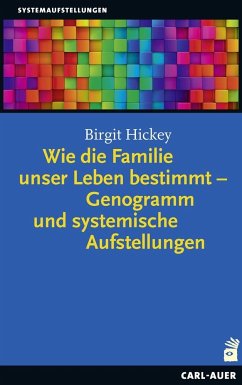 Wie die Familie unser Leben bestimmt - Genogramm und systemische Aufstellungen - Hickey, Birgit
