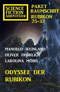 Odyssee der Rubikon: Science Fiction Abenteuer Paket Raumschiff Rubikon 25-32 (eBook, ePUB) - Weinland, Manfred; Möbis, Carolina; Fröhlich, Oliver