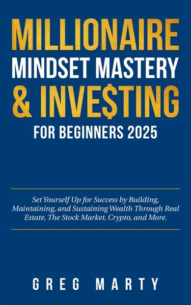 Millionaire Mindset Mastery & Investing for Beginners 2025 (eBook, ePUB)