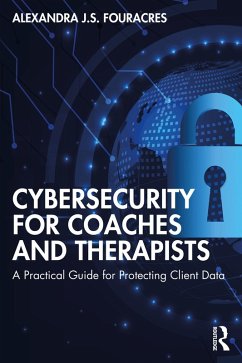 Cybersecurity for Coaches and Therapists (eBook, ePUB) - Fouracres, Alexandra J. S.
