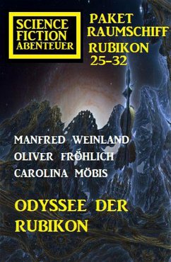 Odyssee der Rubikon: Science Fiction Abenteuer Paket Raumschiff Rubikon 25-32 (eBook, ePUB) - Weinland, Manfred; Möbis, Carolina; Fröhlich, Oliver