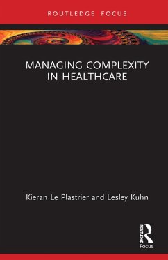 Managing Complexity in Healthcare (eBook, PDF) - Kuhn, Lesley; Le Plastrier, Kieran