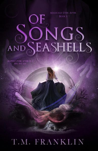 Of Songs and Seashells (Magically Ever After, #2) (eBook, ePUB) Of Songs and Seashells (Magically Ever After, #2) (eBook, ePUB)