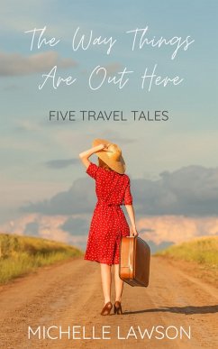 The Way Things Are Out Here: Five Travel Tales (eBook, ePUB) - Lawson, Michelle